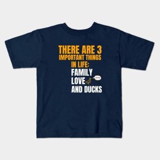 Three important things in life. Family, Love, Ducks Kids T-Shirt